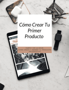 Cómo Crear Tu Primer Producto Informativo